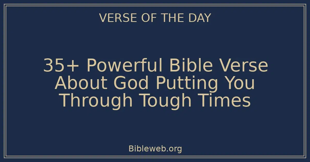 35+ Powerful Bible Verse About God Putting You Through Tough Times