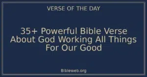 35+ Powerful Bible Verse About God Working All Things For Our Good