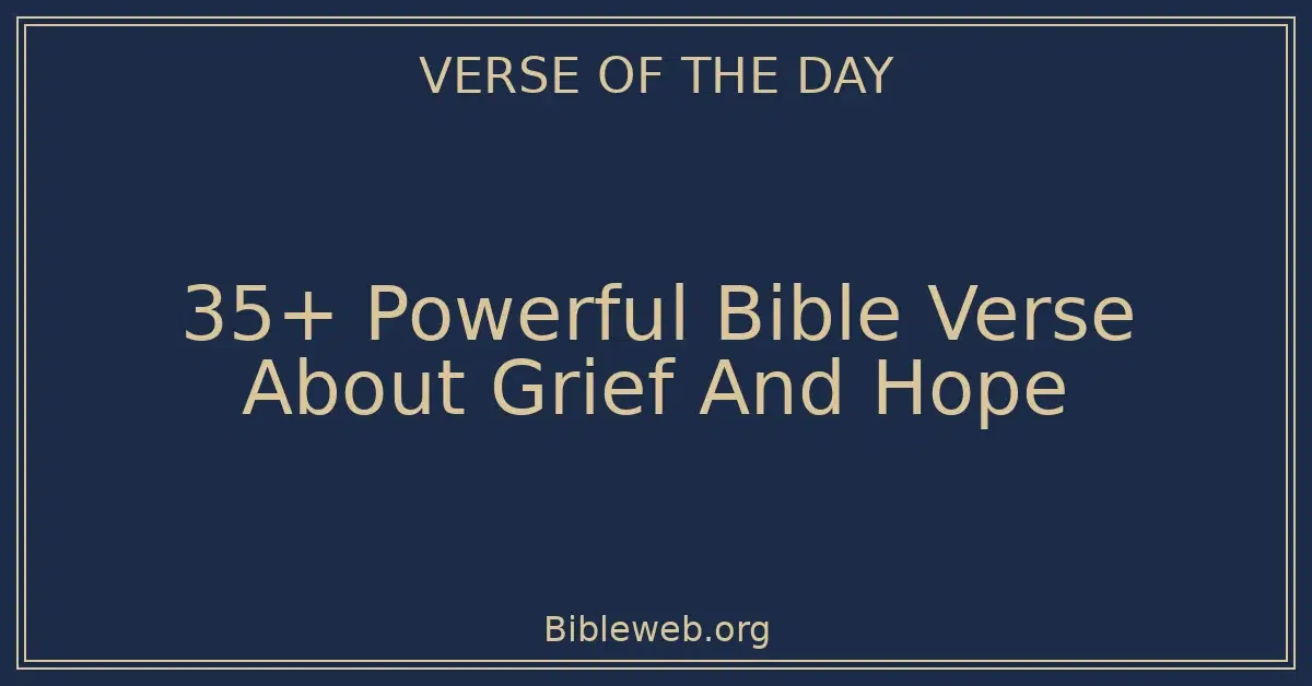 35+ Powerful Bible Verse About Grief And Hope