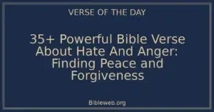 35+ Powerful Bible Verse About Hate And Anger: Finding Peace and Forgiveness