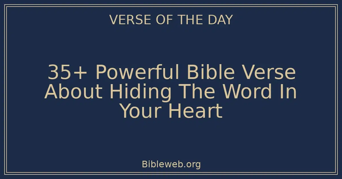 35+ Powerful Bible Verse About Hiding The Word In Your Heart