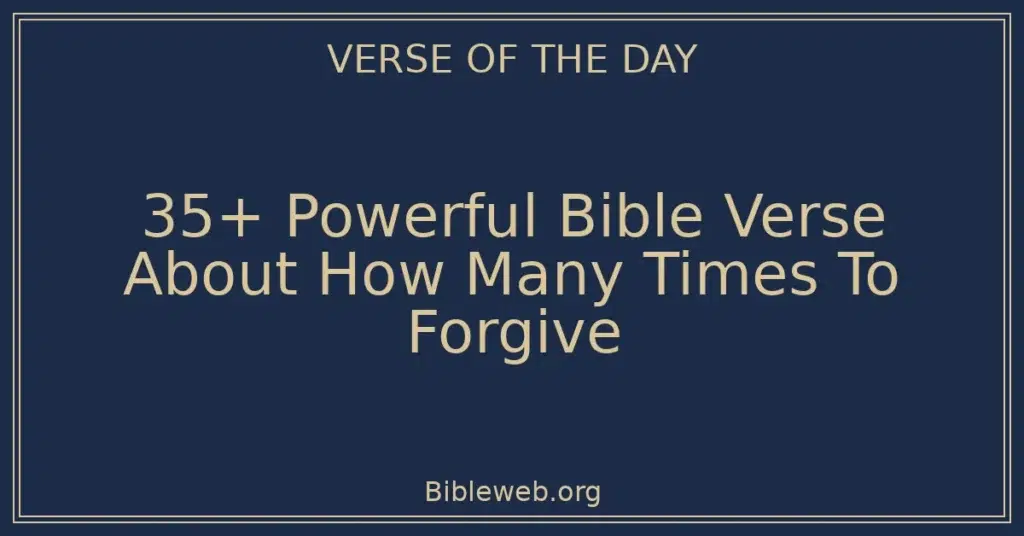 35+ Powerful Bible Verse About How Many Times To Forgive
