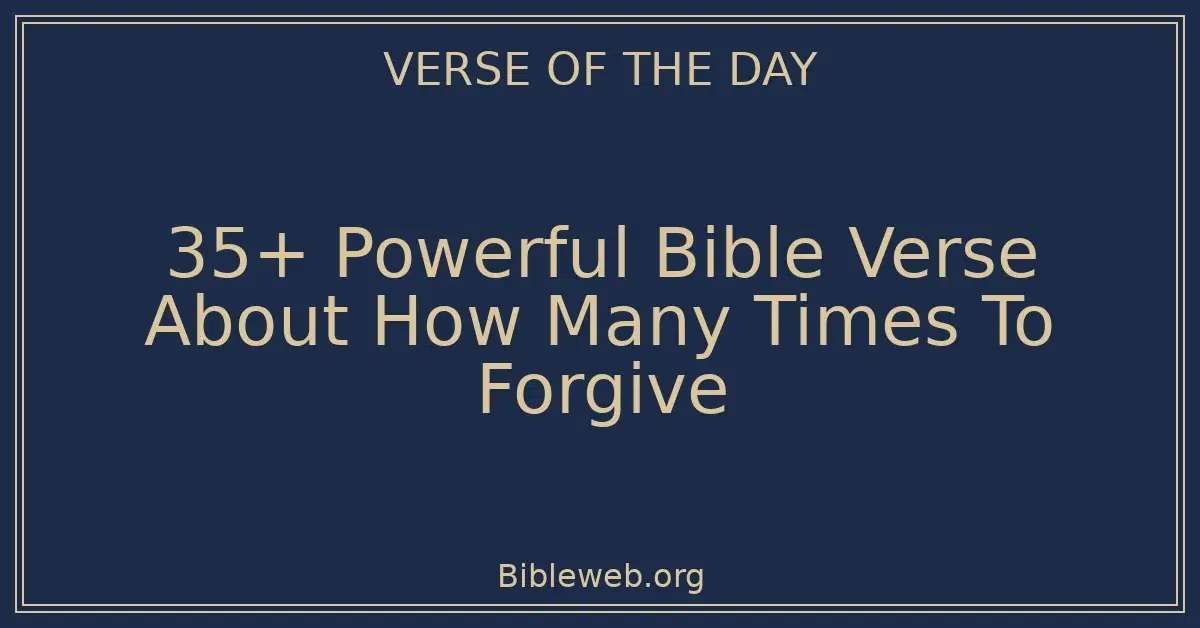 35+ Powerful Bible Verse About How Many Times To Forgive