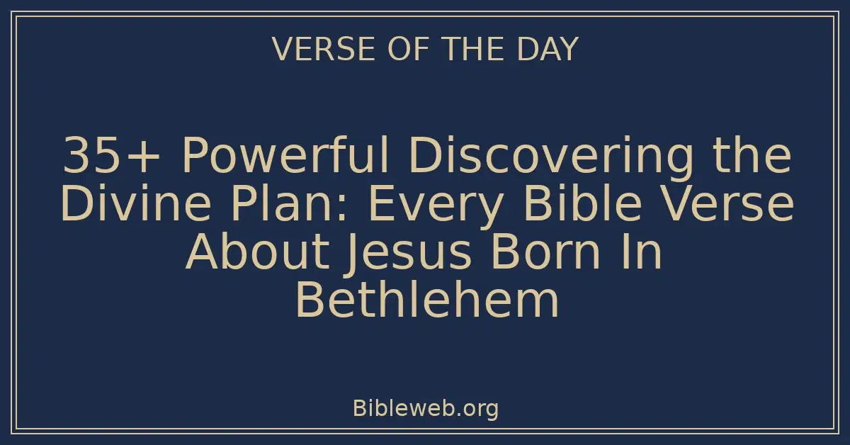 35+ Powerful Discovering the Divine Plan: Every Bible Verse About Jesus Born In Bethlehem