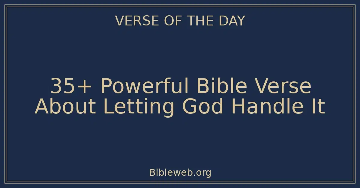 35+ Powerful Bible Verse About Letting God Handle It