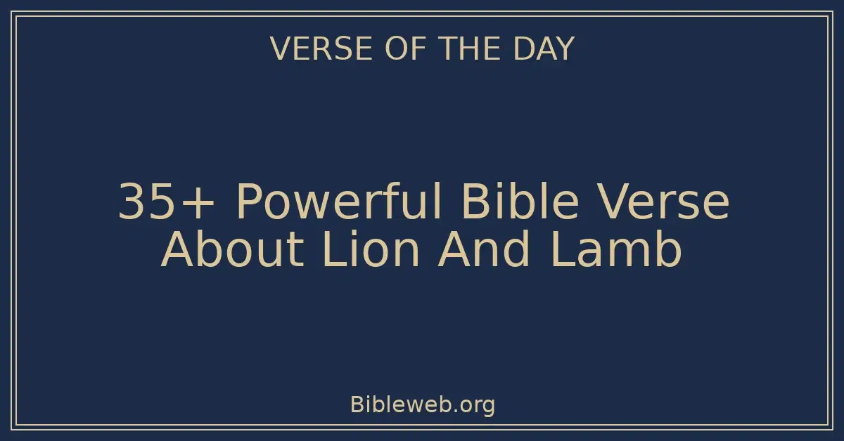 35+ Powerful Bible Verse About Lion And Lamb