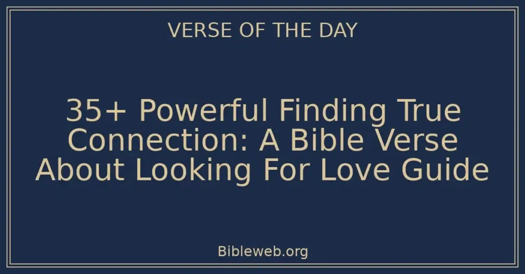 35+ Powerful Finding True Connection: A Bible Verse About Looking For Love Guide