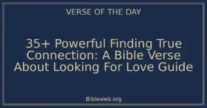 35+ Powerful Finding True Connection: A Bible Verse About Looking For Love Guide