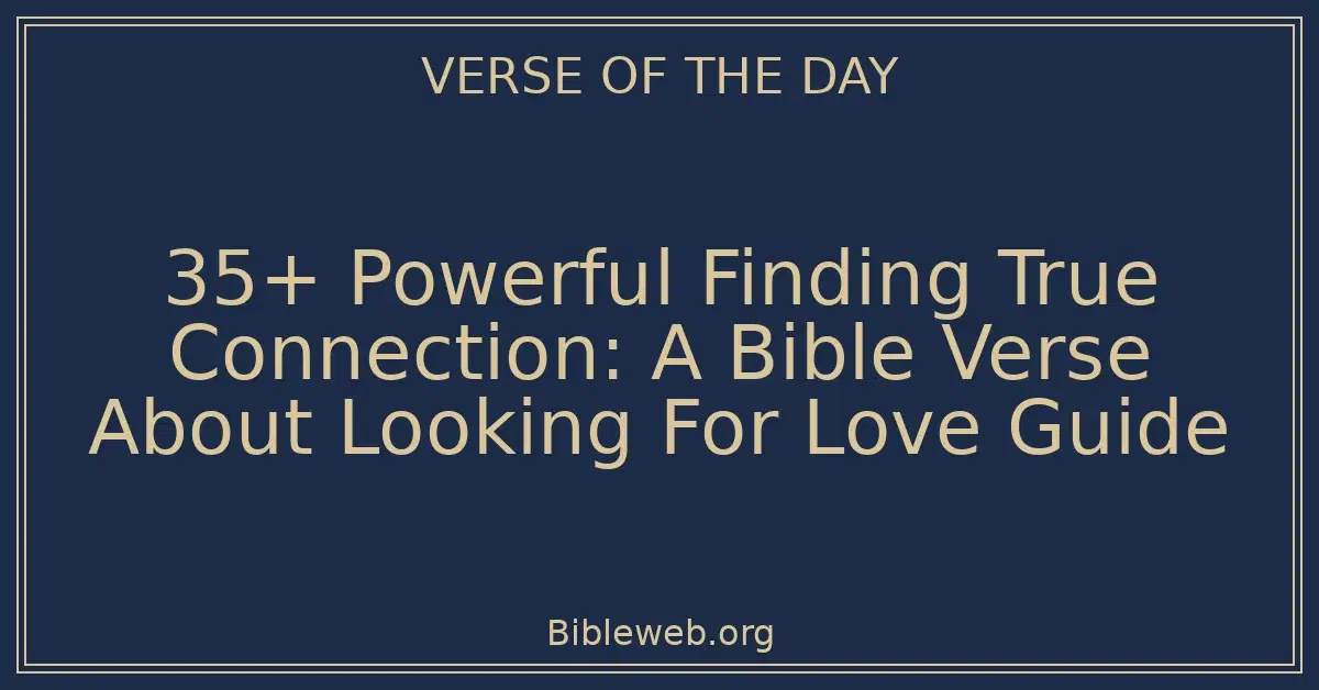 35+ Powerful Finding True Connection: A Bible Verse About Looking For Love Guide