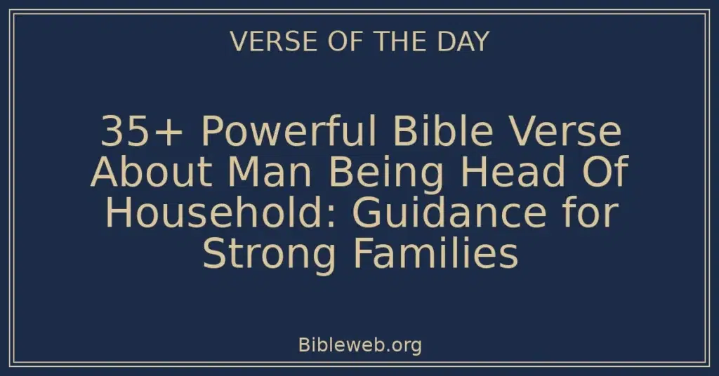 35+ Powerful Bible Verse About Man Being Head Of Household: Guidance for Strong Families