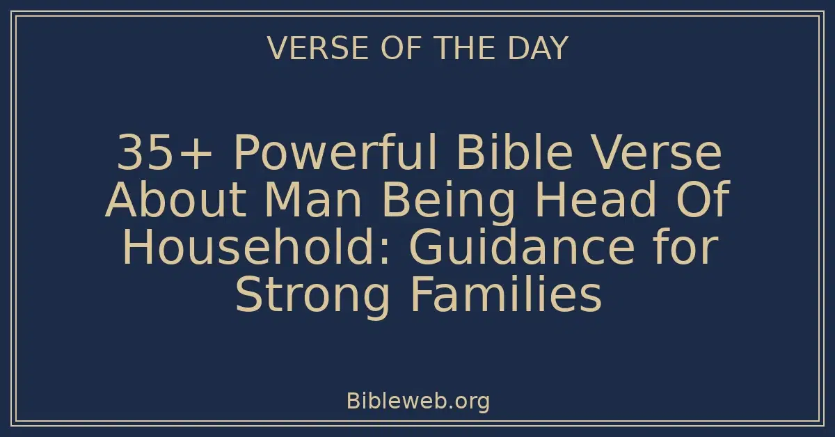 35+ Powerful Bible Verse About Man Being Head Of Household: Guidance for Strong Families