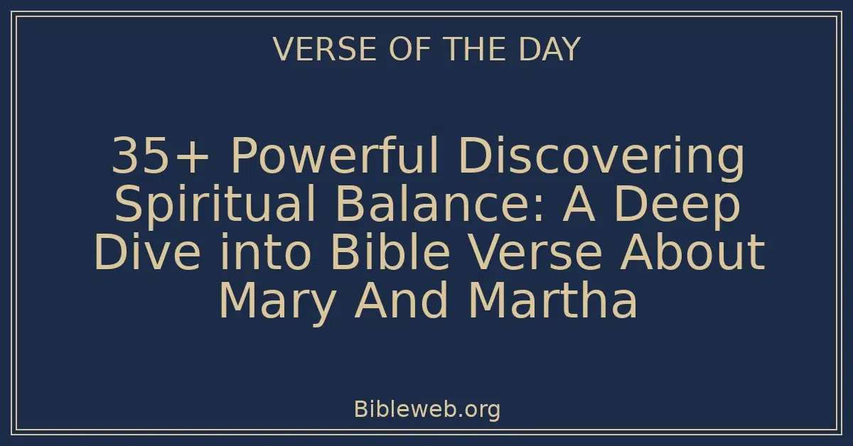35+ Powerful Discovering Spiritual Balance: A Deep Dive into Bible Verse About Mary And Martha