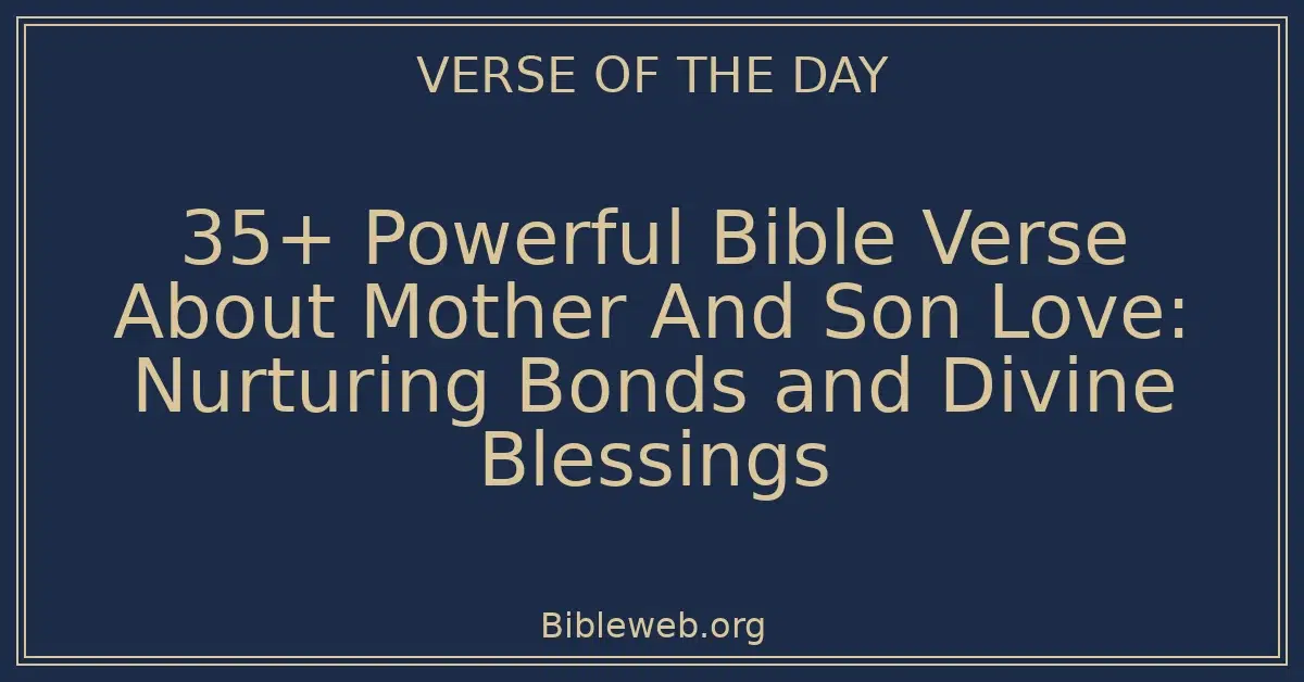 35+ Powerful Bible Verse About Mother And Son Love: Nurturing Bonds and Divine Blessings