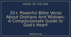 35+ Powerful Bible Verse About Orphans And Widows: A Compassionate Guide to God's Heart