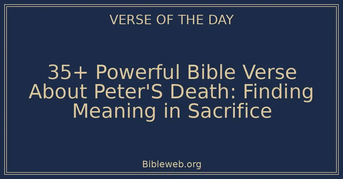 35+ Powerful Bible Verse About Peter'S Death: Finding Meaning in Sacrifice