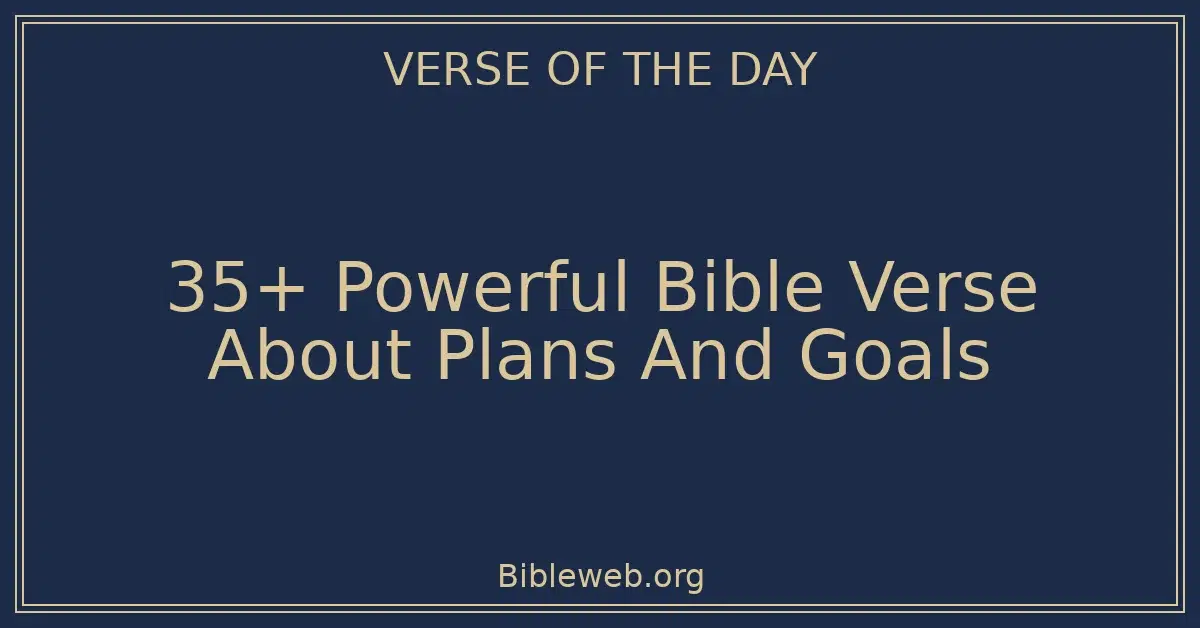 35+ Powerful Bible Verse About Plans And Goals