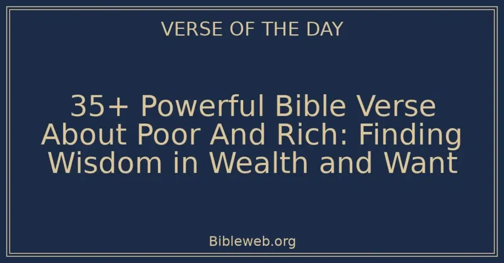 35+ Powerful Bible Verse About Poor And Rich: Finding Wisdom in Wealth and Want