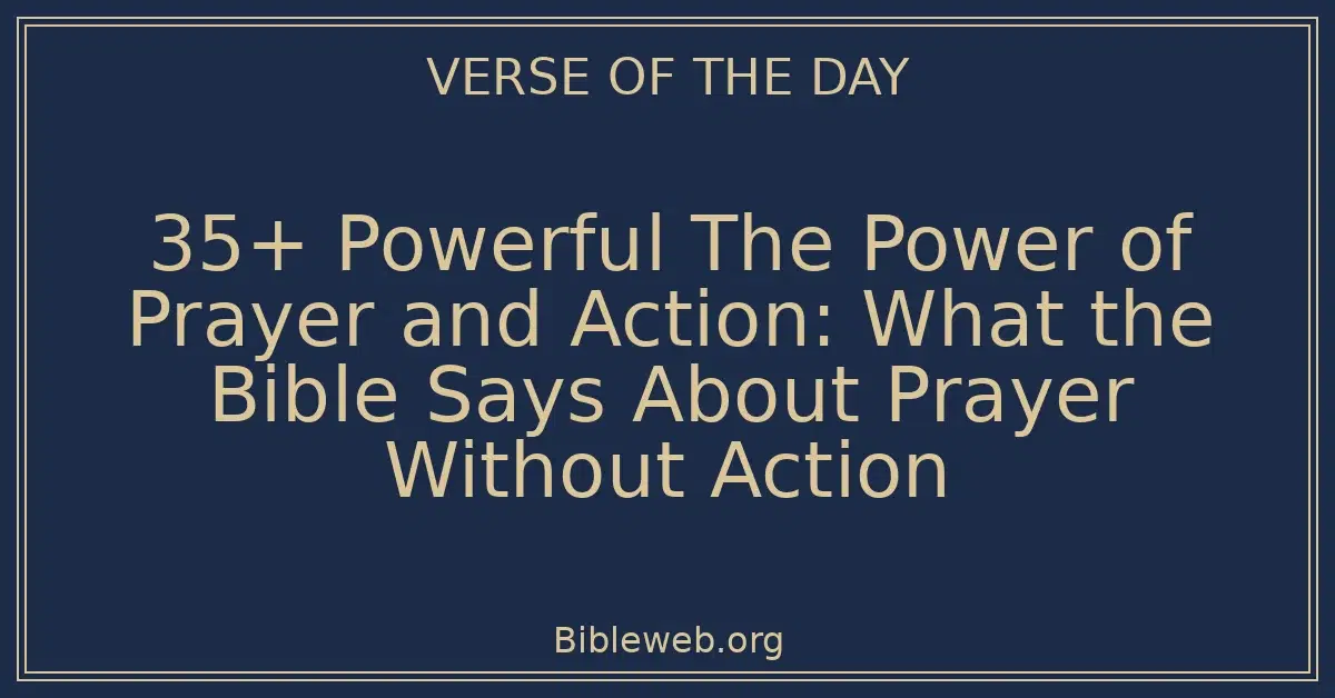 35+ Powerful The Power of Prayer and Action: What the Bible Says About Prayer Without Action