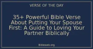 35+ Powerful Bible Verse About Putting Your Spouse First: A Guide to Loving Your Partner Biblically