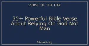 35+ Powerful Bible Verse About Relying On God Not Man