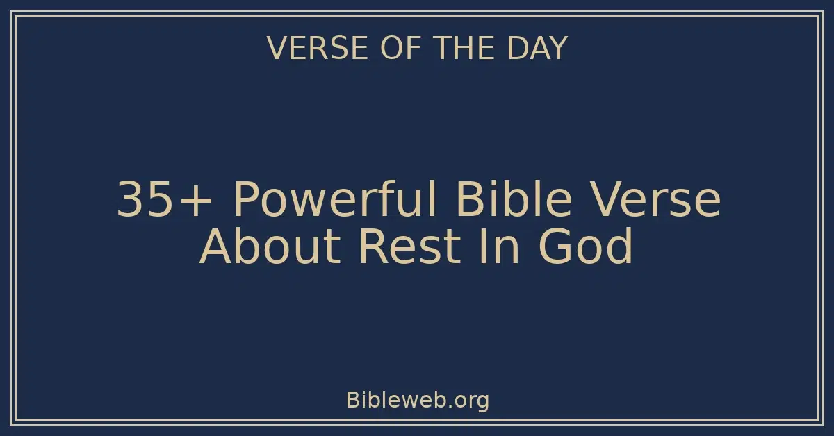 35+ Powerful Bible Verse About Rest In God