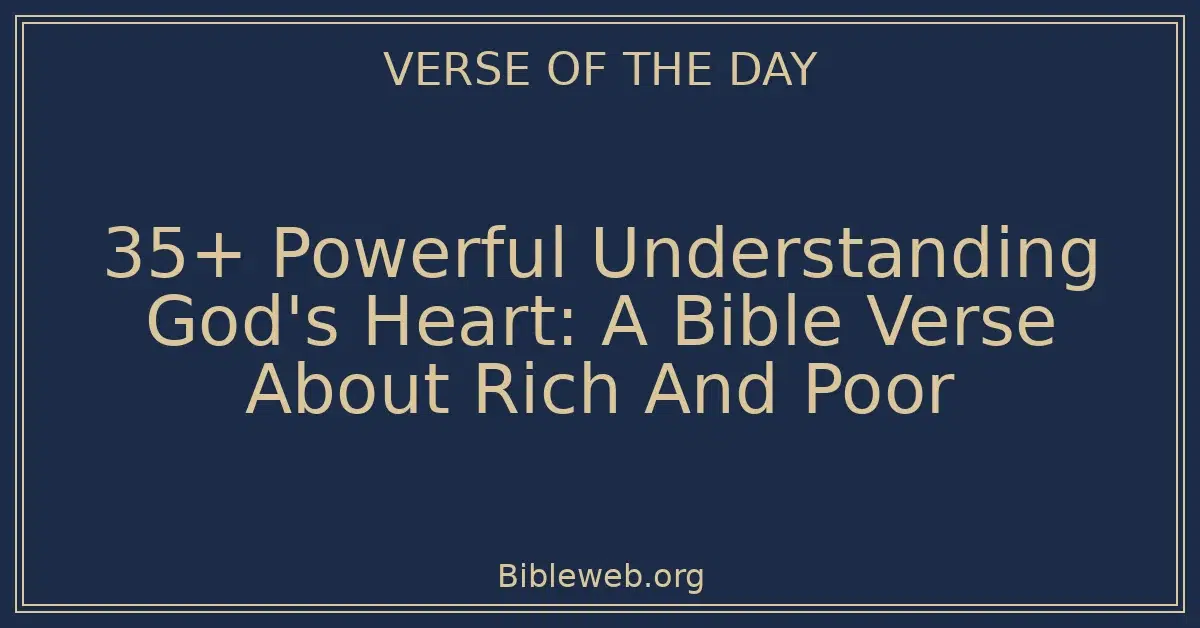 35+ Powerful Understanding God's Heart: A Bible Verse About Rich And Poor