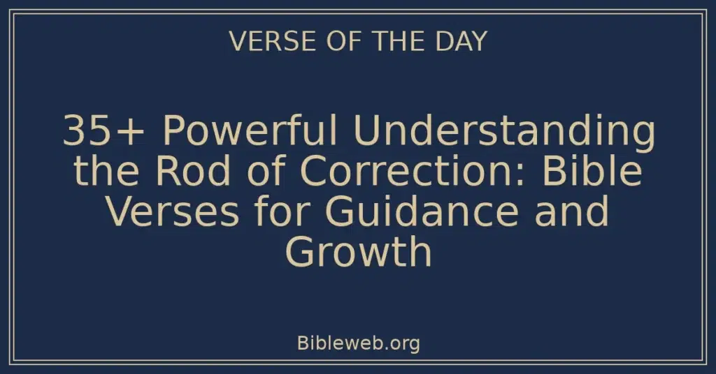 35+ Powerful Understanding the Rod of Correction: Bible Verses for Guidance and Growth