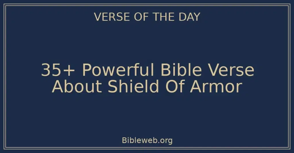 35+ Powerful Bible Verse About Shield Of Armor