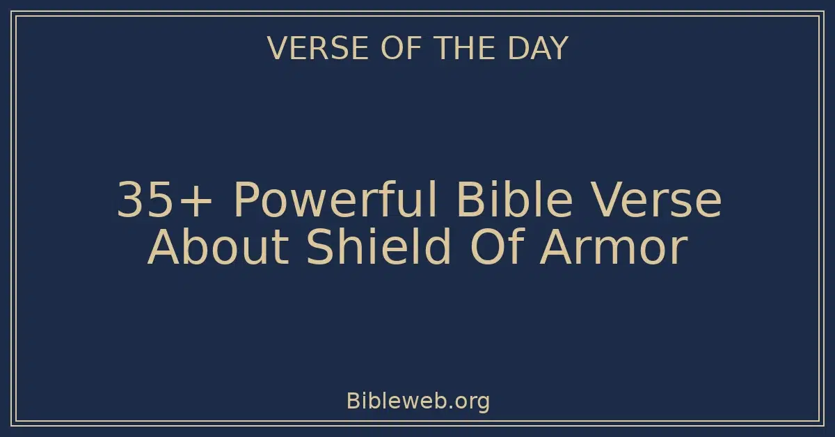 35+ Powerful Bible Verse About Shield Of Armor