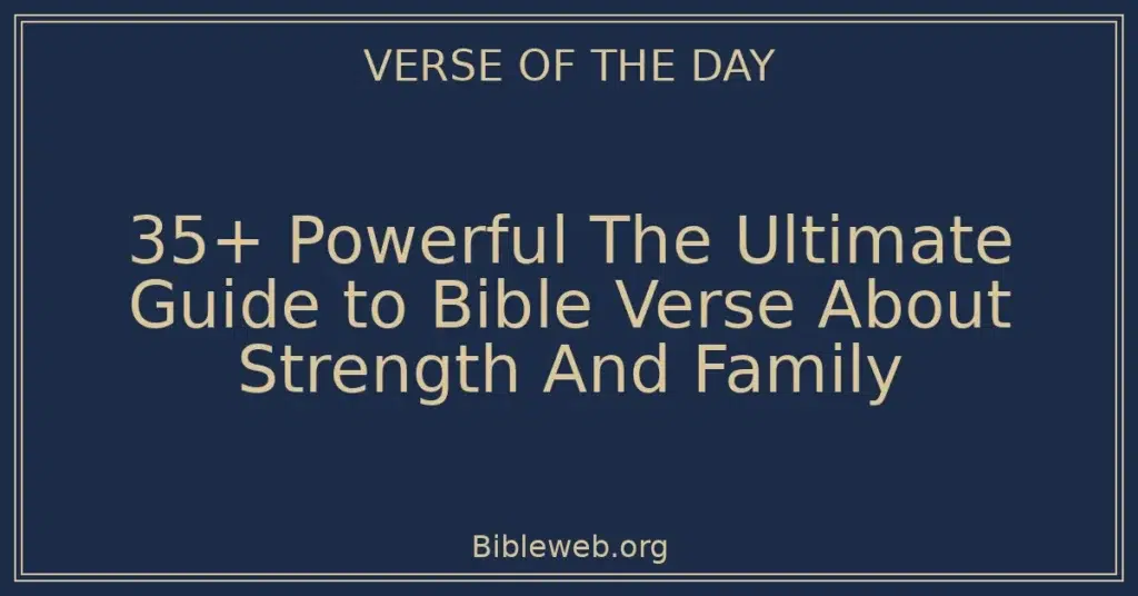 35+ Powerful The Ultimate Guide to Bible Verse About Strength And Family