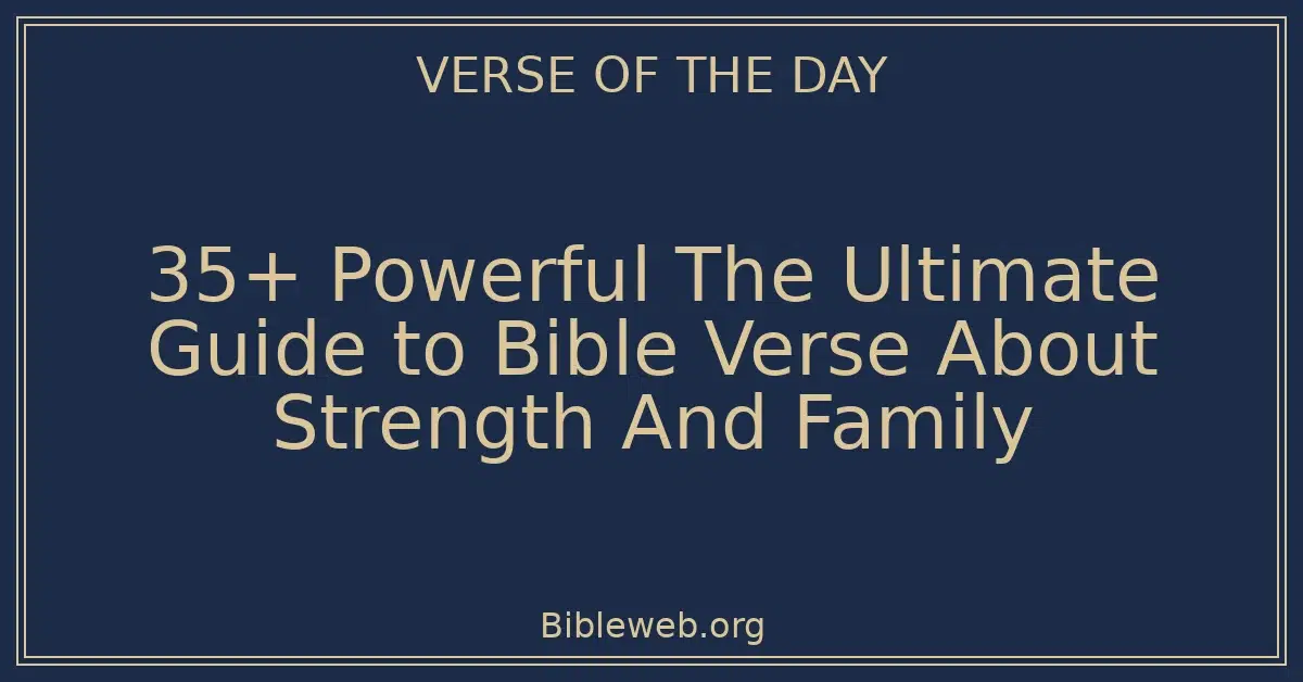 35+ Powerful The Ultimate Guide to Bible Verse About Strength And Family
