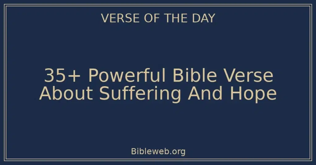 35+ Powerful Bible Verse About Suffering And Hope