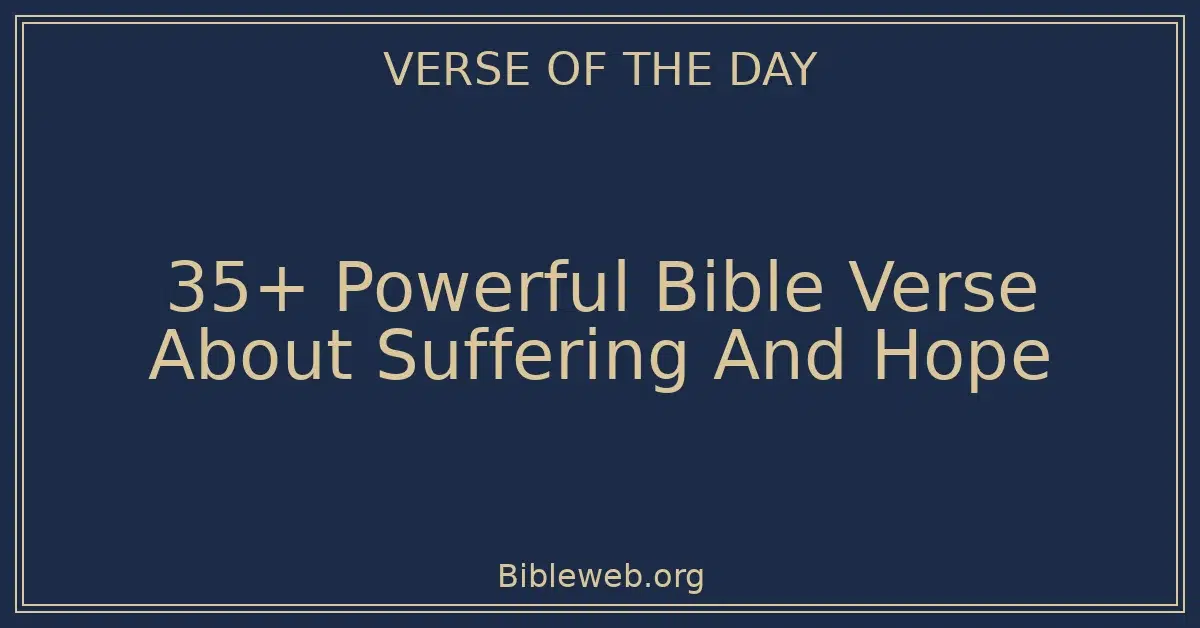 35+ Powerful Bible Verse About Suffering And Hope