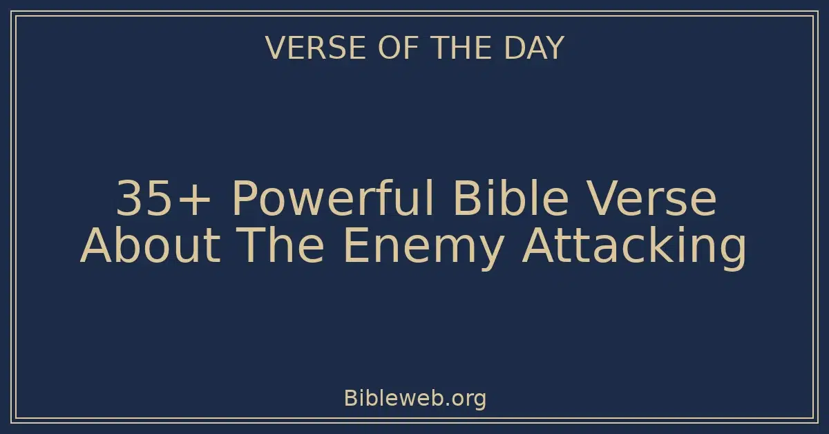35+ Powerful Bible Verse About The Enemy Attacking