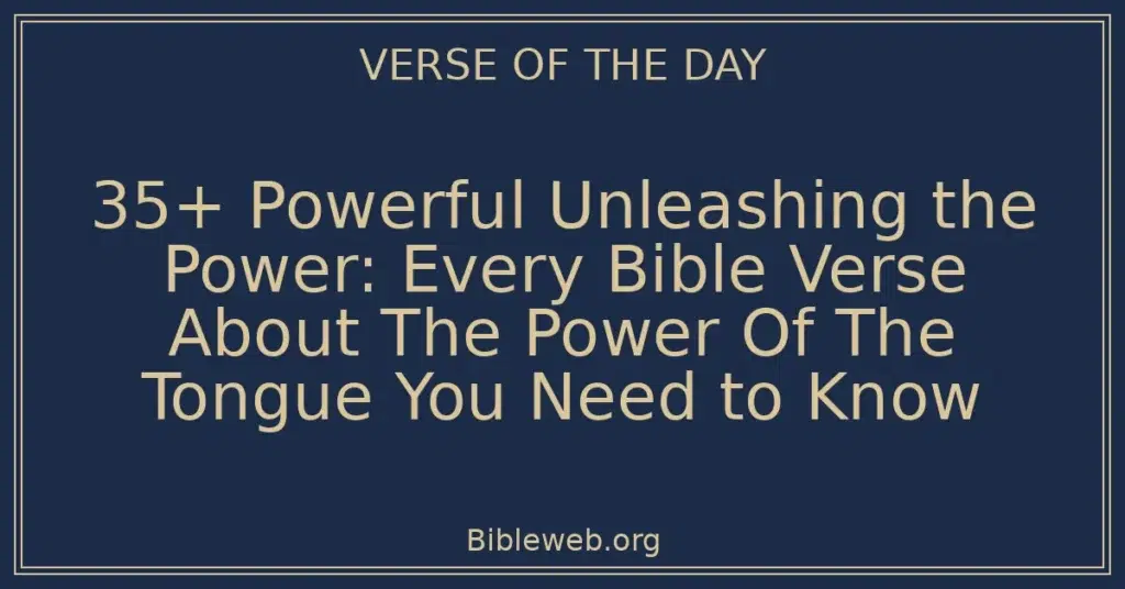 35+ Powerful Unleashing the Power: Every Bible Verse About The Power Of The Tongue You Need to Know