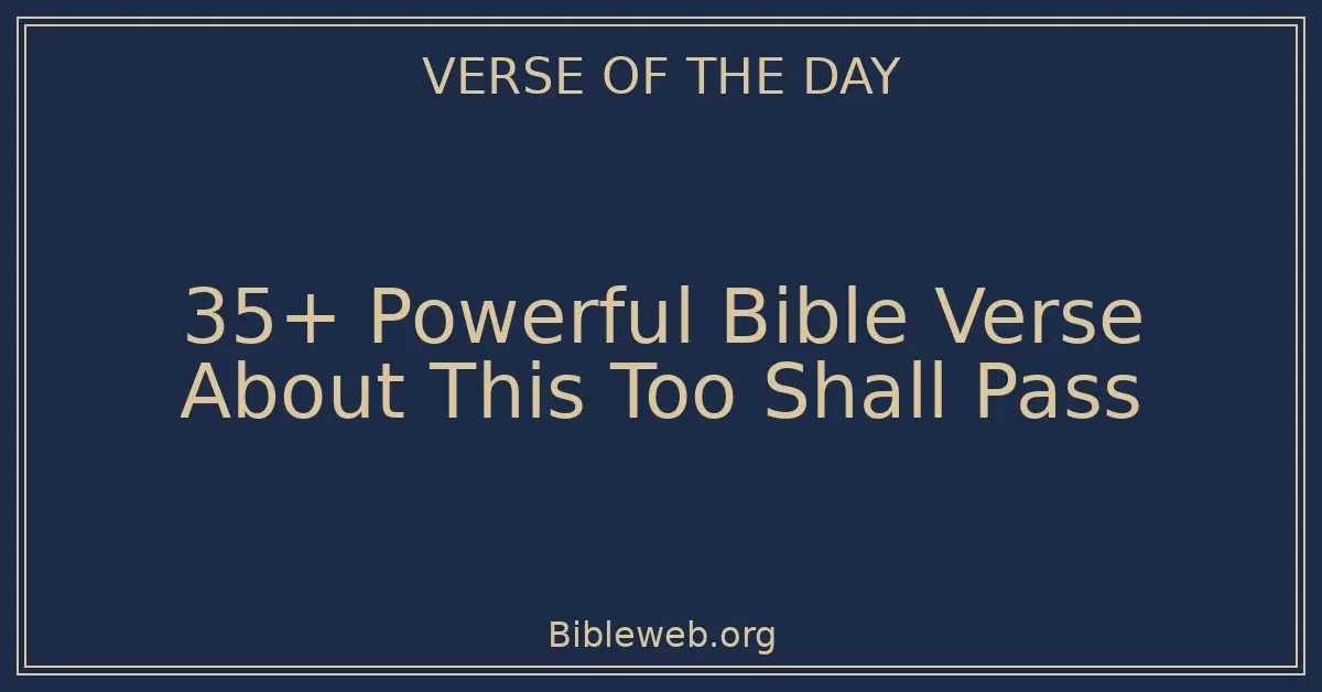 35+ Powerful Bible Verse About This Too Shall Pass