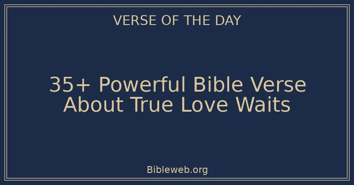 35+ Powerful Bible Verse About True Love Waits