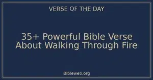 35+ Powerful Bible Verse About Walking Through Fire