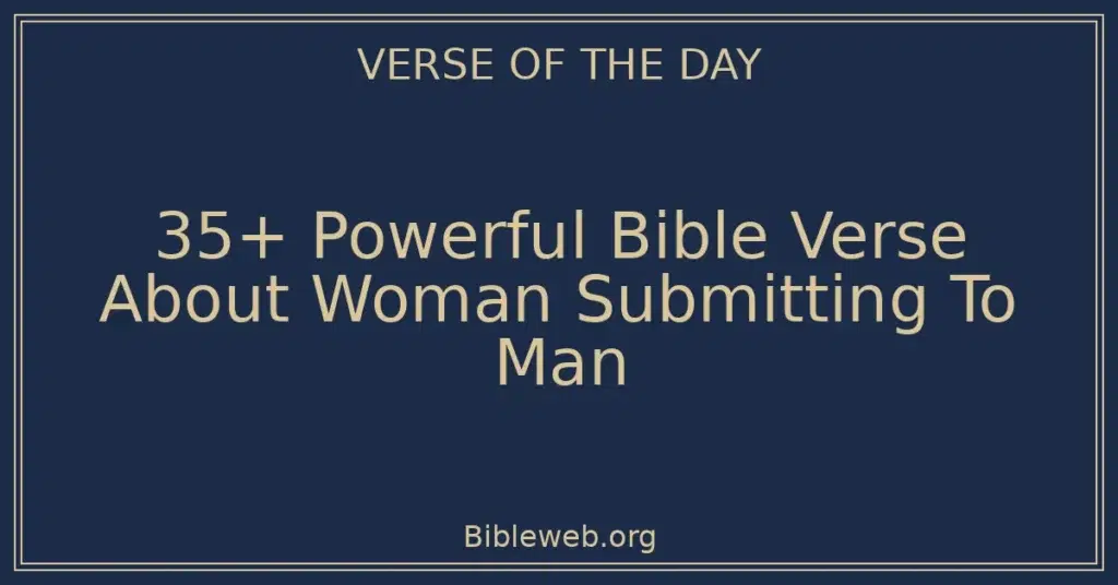 35+ Powerful Bible Verse About Woman Submitting To Man