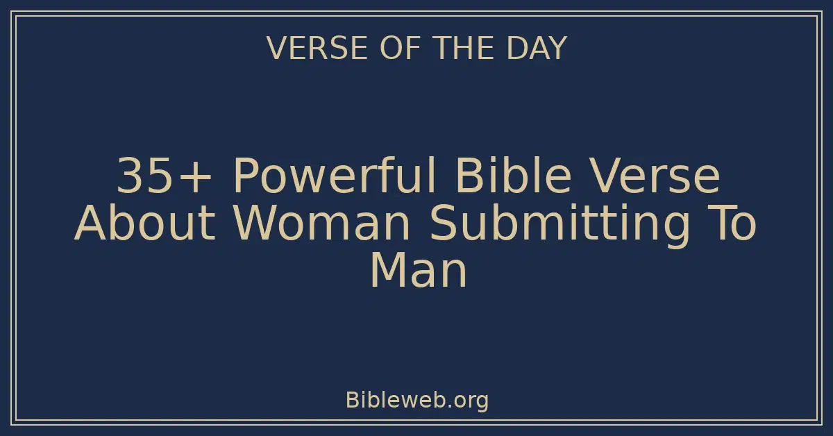 35+ Powerful Bible Verse About Woman Submitting To Man