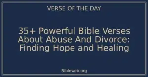 35+ Powerful Bible Verses About Abuse And Divorce: Finding Hope and Healing