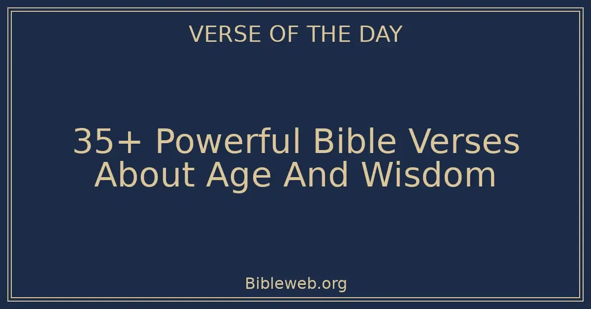 35+ Powerful Bible Verses About Age And Wisdom