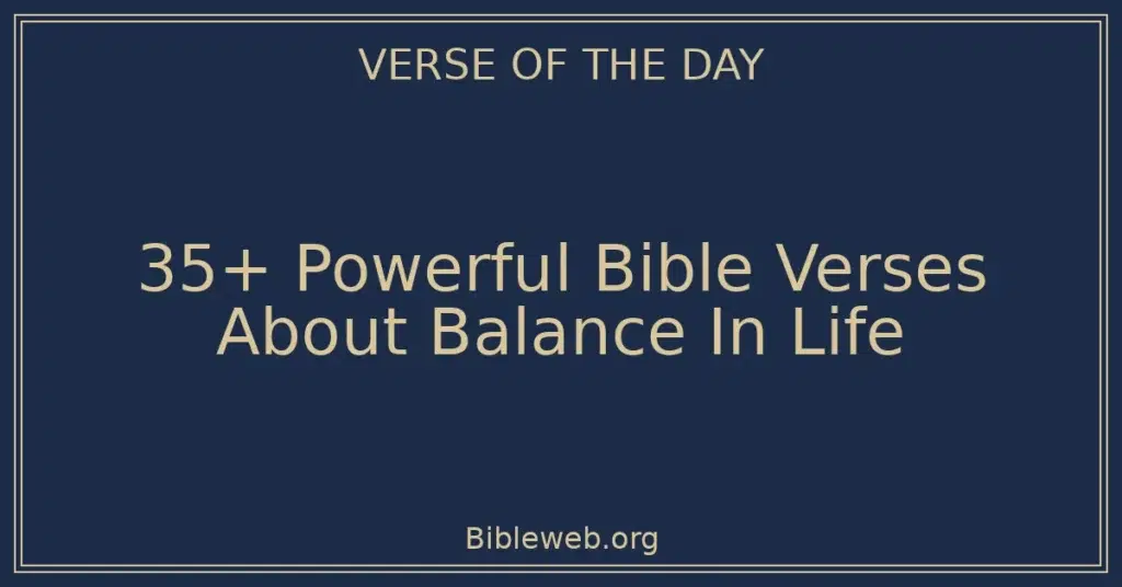 35+ Powerful Bible Verses About Balance In Life