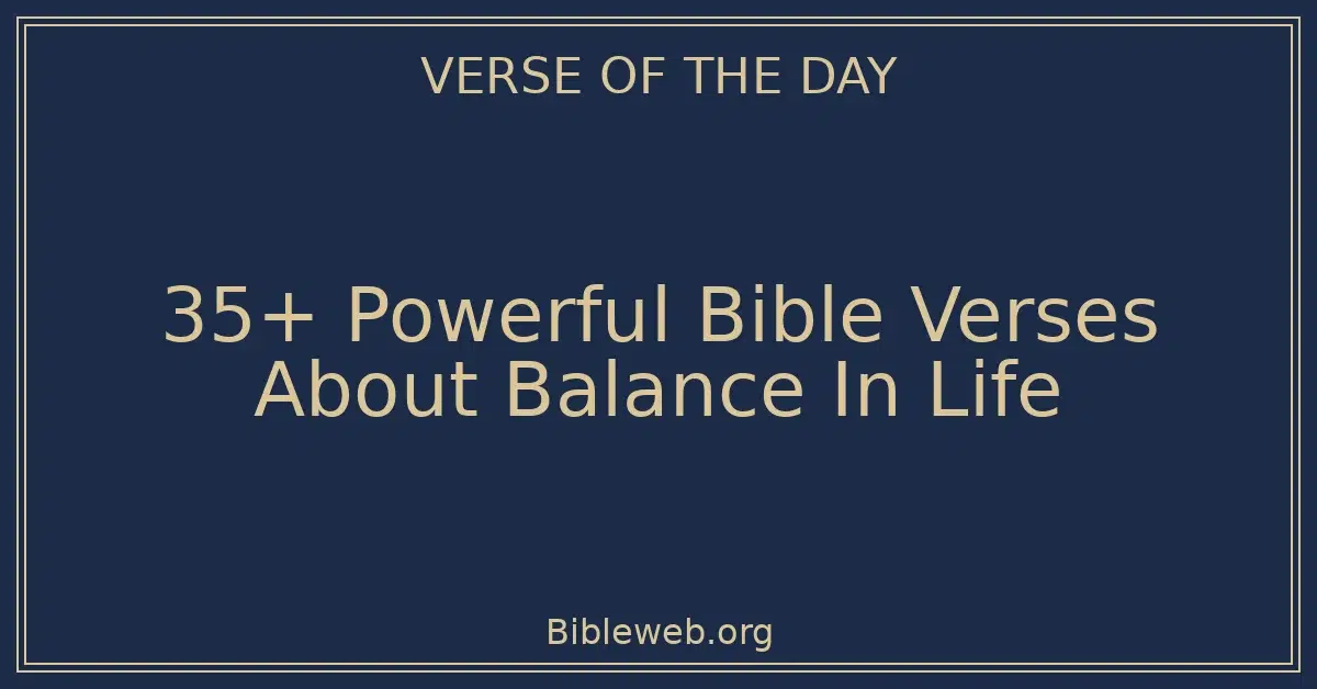35+ Powerful Bible Verses About Balance In Life