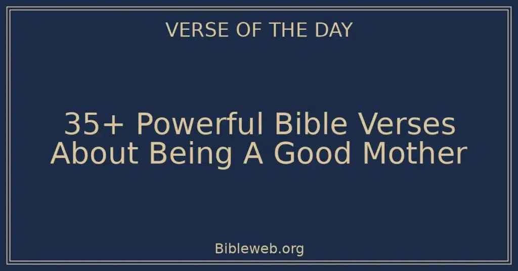 35+ Powerful Bible Verses About Being A Good Mother