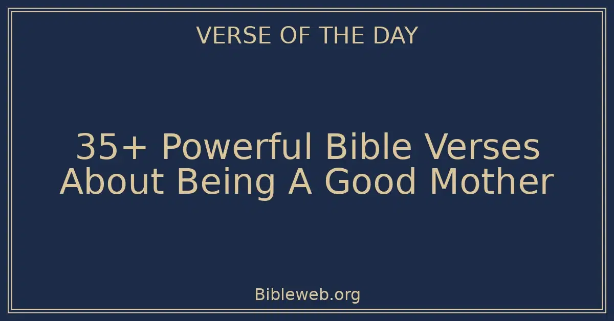 35+ Powerful Bible Verses About Being A Good Mother