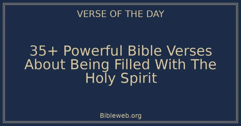 35+ Powerful Bible Verses About Being Filled With The Holy Spirit