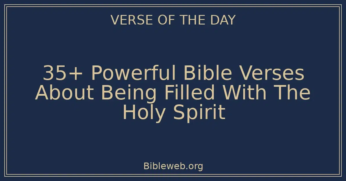 35+ Powerful Bible Verses About Being Filled With The Holy Spirit