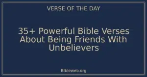 35+ Powerful Bible Verses About Being Friends With Unbelievers