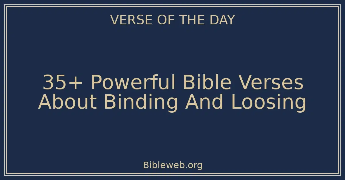 35+ Powerful Bible Verses About Binding And Loosing